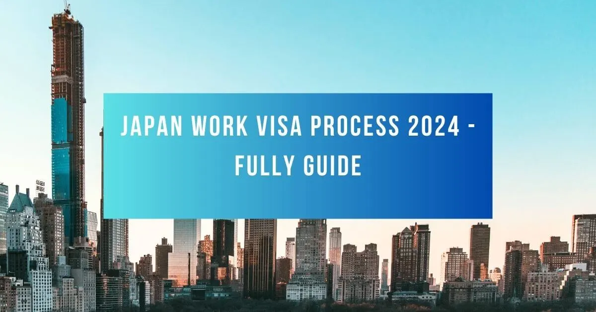 Japan Work Visa Process 2024 Fully Guide   Japan Work Visa Process Fully Guide.webp